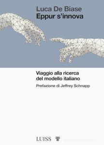 Il libro "Eppur si innova. Viaggio alla ricerca del modello italiano”, Roma 2022, di Luca De Biase