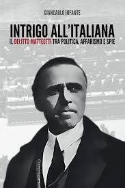 Intrigo all’Italiana. Il delitto Matteotti tra Politica, affari e spie